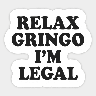 Relax Gringo I'm Legal Sticker